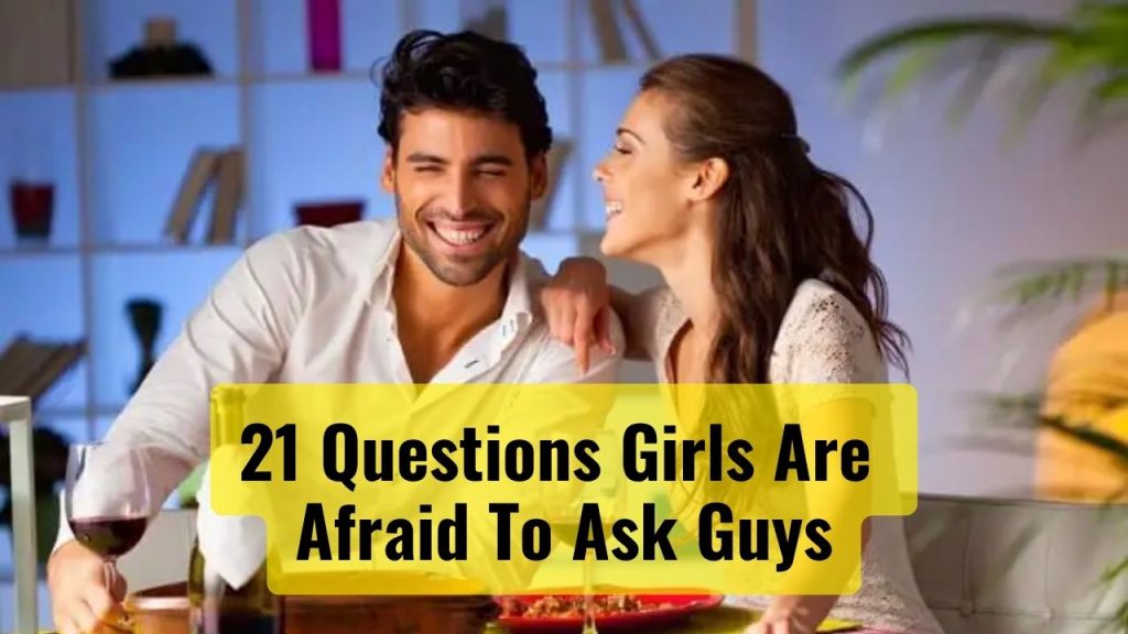 21 Questions Girls Are Afraid To Ask Guys