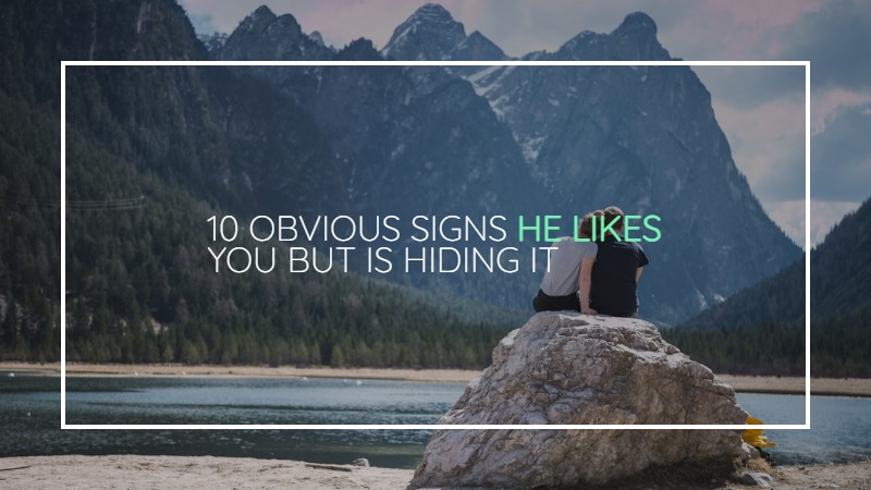 10 obvious signs he likes you but is hiding it