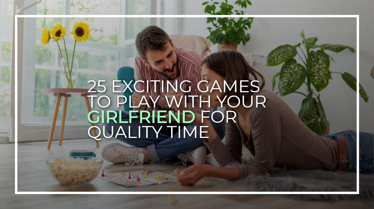 25 Exciting Games To Play With Your Girlfriend For Quality Time