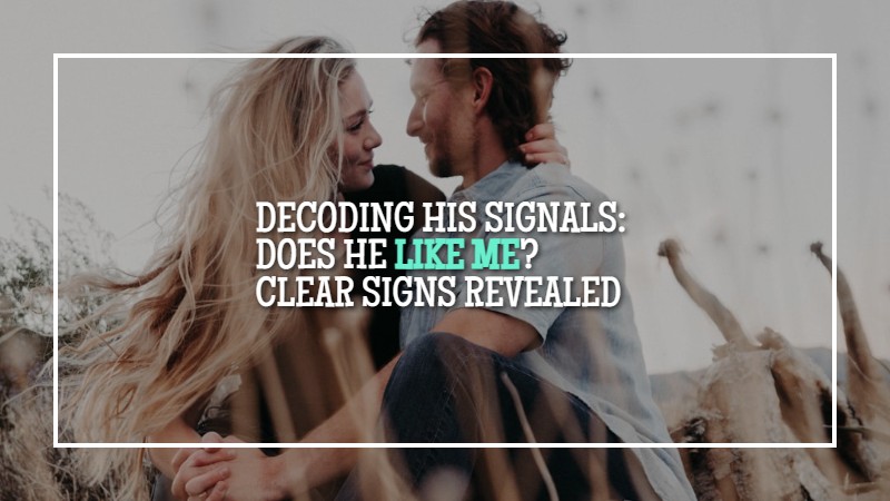 Decoding His Signals Does He Like Me
