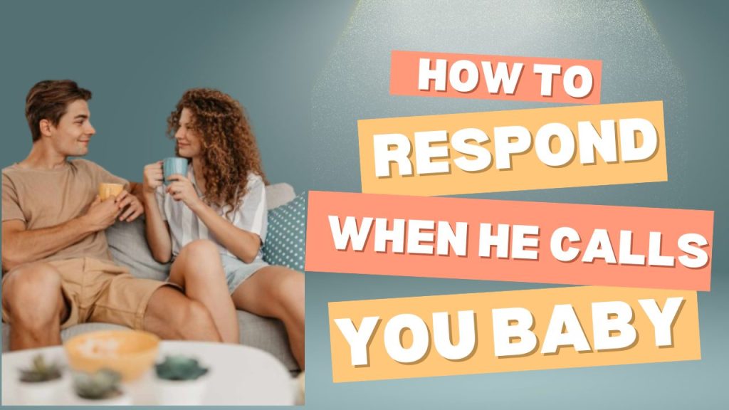 How to Respond When He Calls You Baby