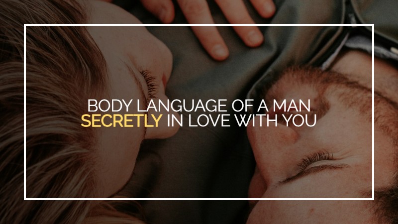 body language of a man secretly in love with you