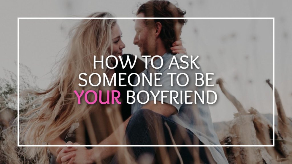 how to ask someone to be your boyfriend