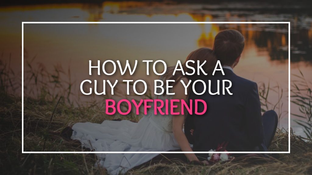 how to ask your crush to be your boyfriend