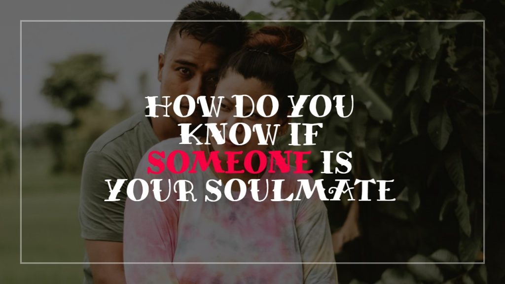 how_do_you_know_if_someone_is_your_soulmate