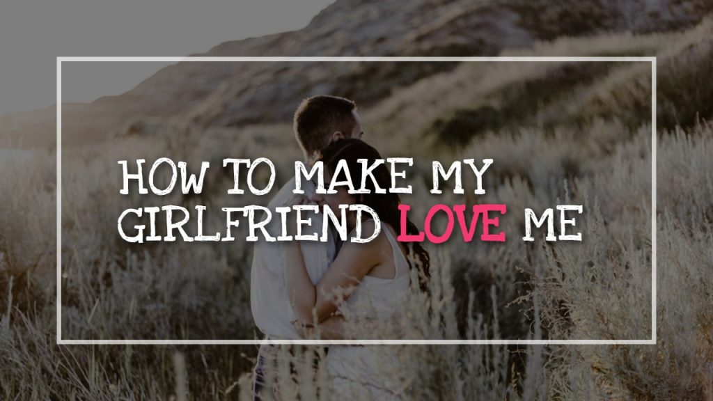 how_to_make_my_girlfriend_love_me