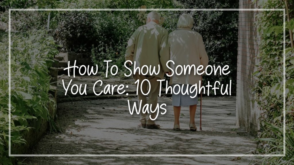 how_to_show_someone_you_care__10_thoughtful_ways