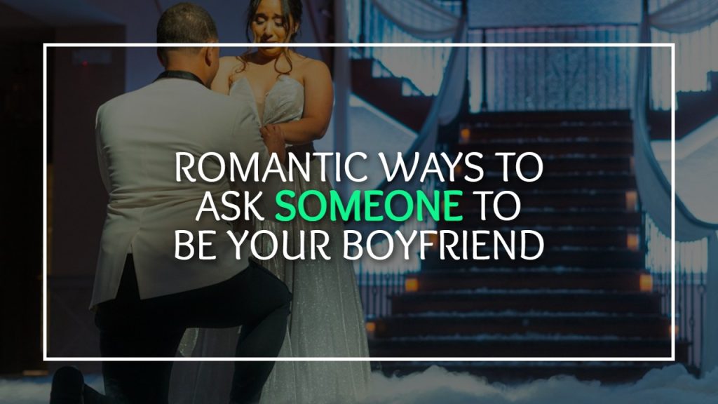 romantic ways to ask someone to be your boyfriend