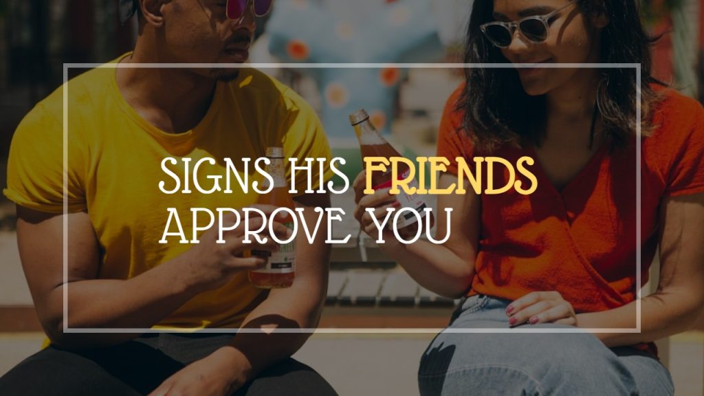 signs_his_friends_approve_you