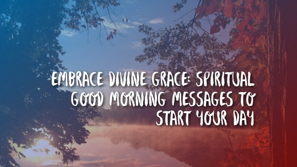 embrace_divine_grace__spiritual_good_morning_messages_to_start_your_day