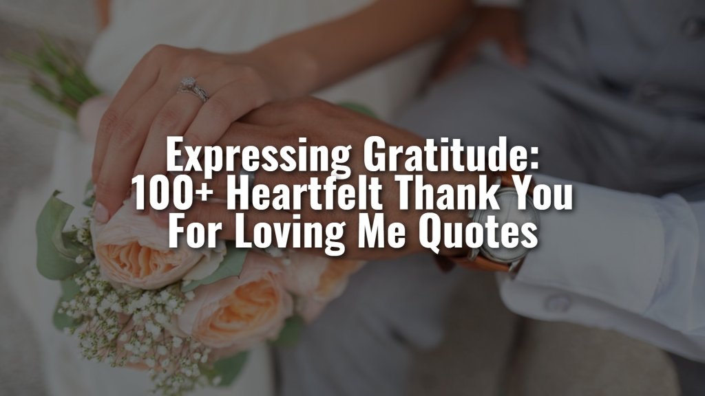 expressing_gratitude__100__heartfelt_thank_you_for_loving_me_quotes