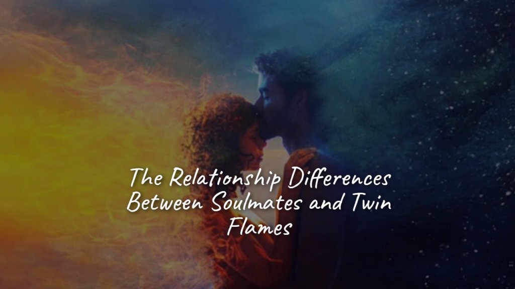 The Relationship Differences Between Soulmates and Twin Flames