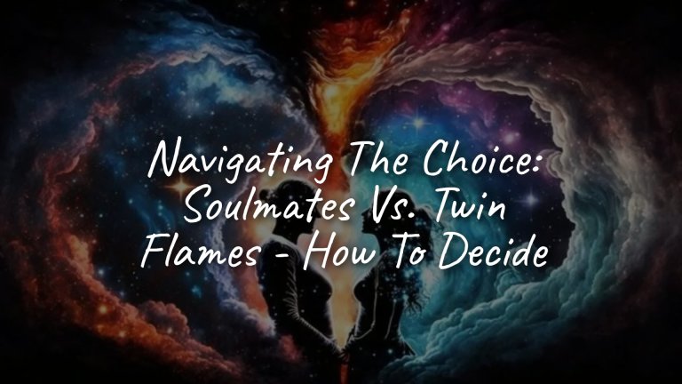 navigating_the_choice__soulmates_vs__twin_flames___how_to_decide