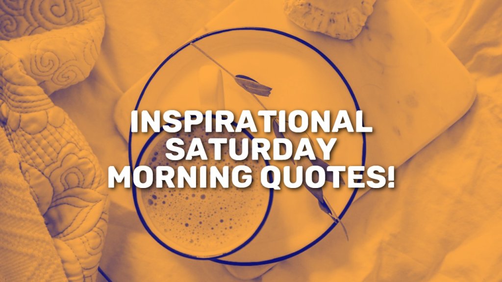 80__inspirational_saturday_morning_quotes_