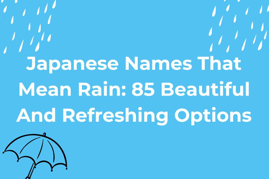 Japanese Names That Mean Rain 85 Beautiful And Refreshing Options