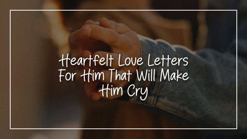 75 Heartfelt Love Letters For Him That Will Make Him Cry The Bad Ass 75 Heartfelt Love Letters For Him That Will Make Him Cry The Bad Ass