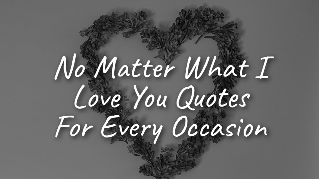 no_matter_what_i_love_you_quotes_for_every_occasion