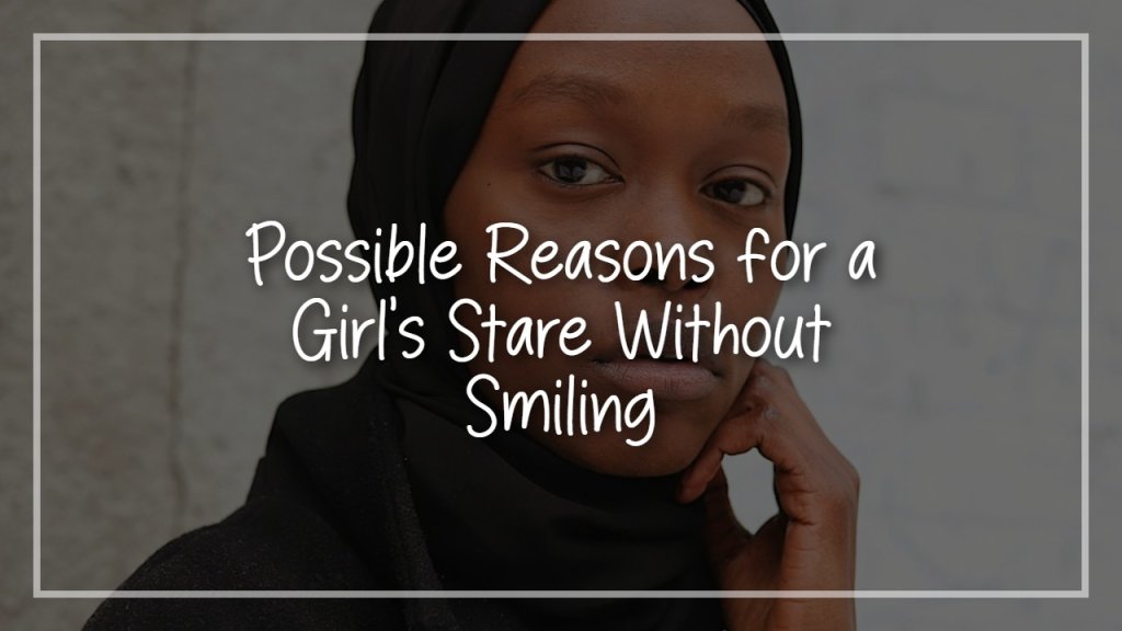 possible_reasons_for_a_girl_s_stare_without_smiling