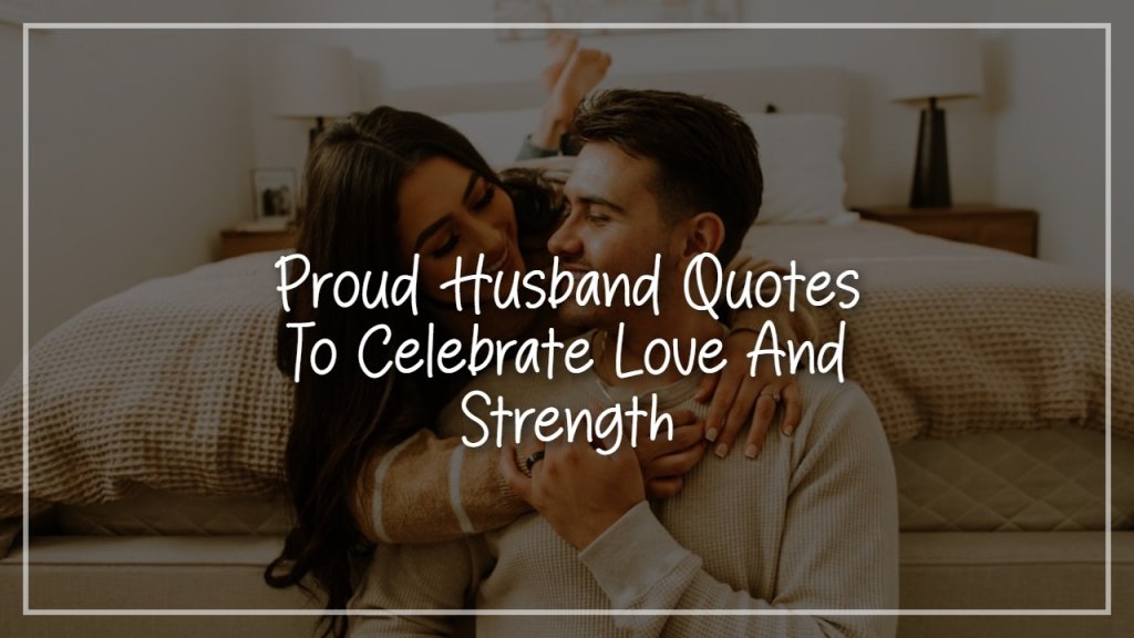 proud_husband_quotes_to_celebrate_love_and_strength