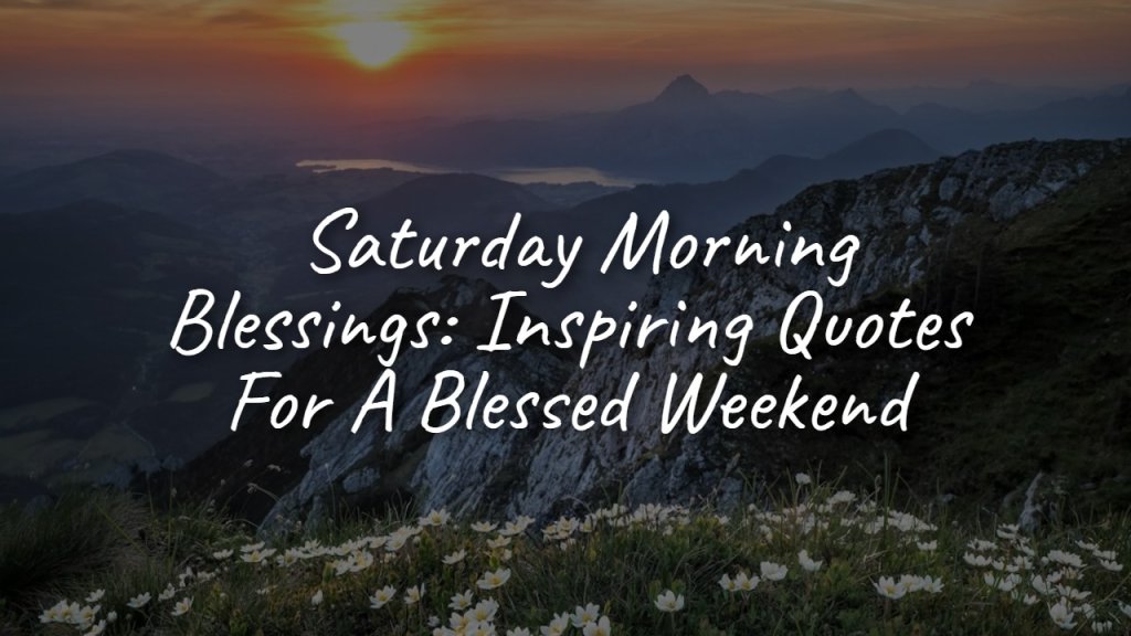 _saturday_morning_blessings__inspiring_quotes_for_a_blessed_weekend